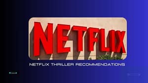Netflix Thriller Recommendations, best thriller movies Netflix