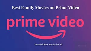 Best Family Movies on Prime Video – Heartfelt Hits for All